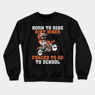 Born To Ride Dirt Bikes Forced To Go To School Crewneck Sweatshirt